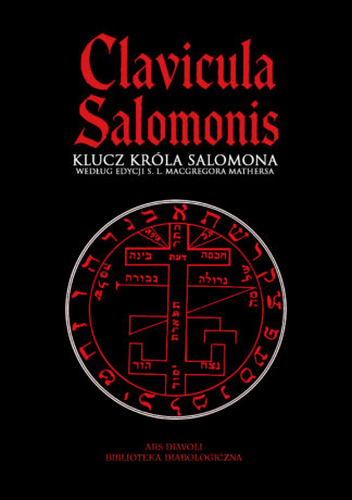 Clavicula Salomonis. Klucz Króla Salomona według edycji MacGregora Mathersa